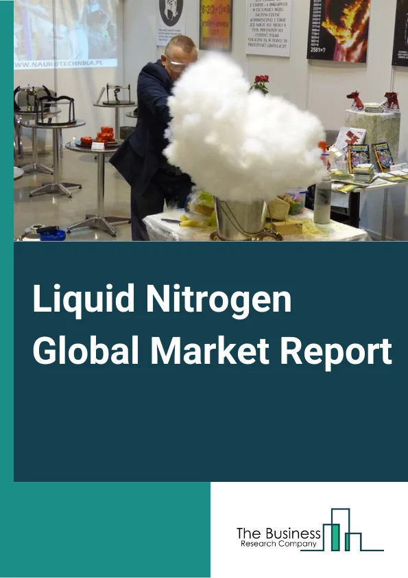 Liquid Nitrogen Global Market Report 2024 – By Manufacturing Process (Cryogenic Distillation, Pressure Swing Adsorption, Other Manufacturing Processes), By Function (Coolant, Refrigerant ), By Industry Vertical (Chemicals and Pharmaceuticals, Food and Beverage, Healthcare, Metal Manufacturing and Construction, Rubber and Plastic, Other Industry Verticals) – Market Size, Trends, And Global Forecast 2024-2033