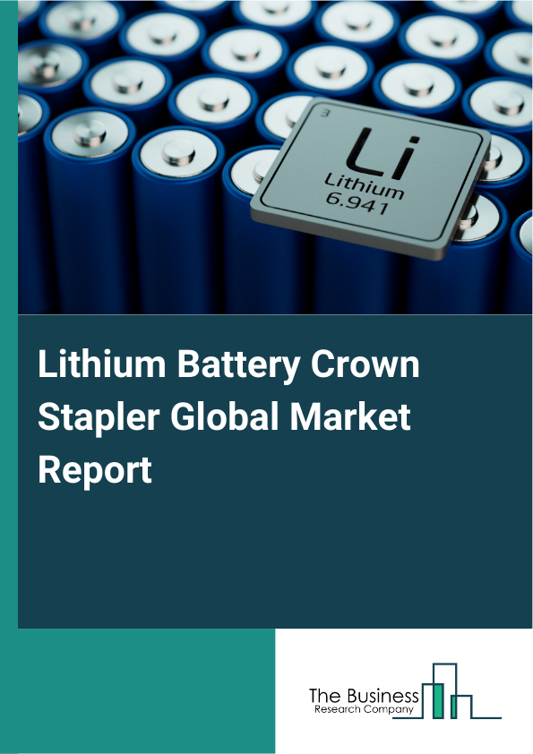 Global Lithium Battery Crown Stapler Market Report 2025