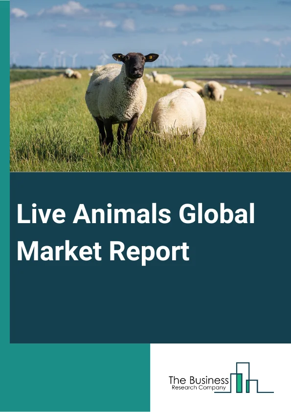 Live Animals Global Market Report 2023