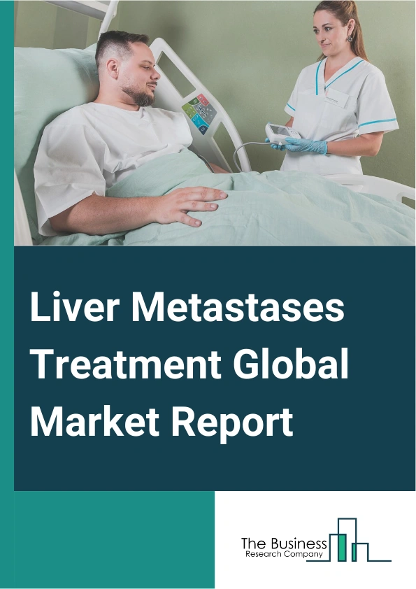 Liver Metastases Treatment Global Market Report 2025 – By Treatment Type (Chemotherapy, Targeted Therapy, Immunotherapy), By Primary Cancer (Colorectal Cancer, Breast Cancer), By Distribution Channel (Hospital Pharmacies...