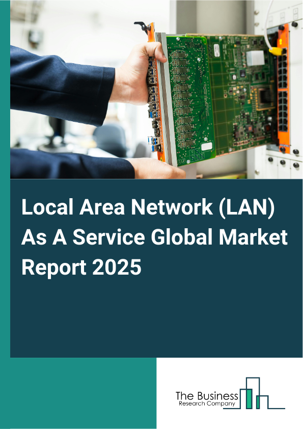 Global Local Area Network (LAN) As A Service Market Report 2025