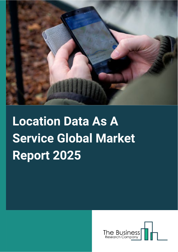 Location Data As A Service Market Report Infographic Image
