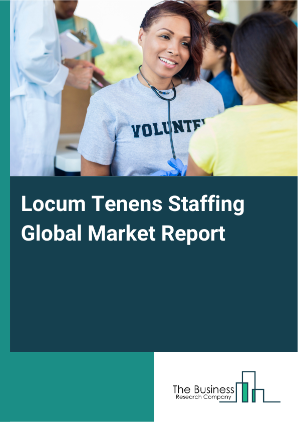 Global Locum Tenens Staffing Market Report 2025