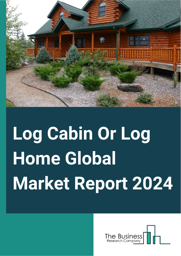 Global Log Cabin Or Log Home Market Report 2025