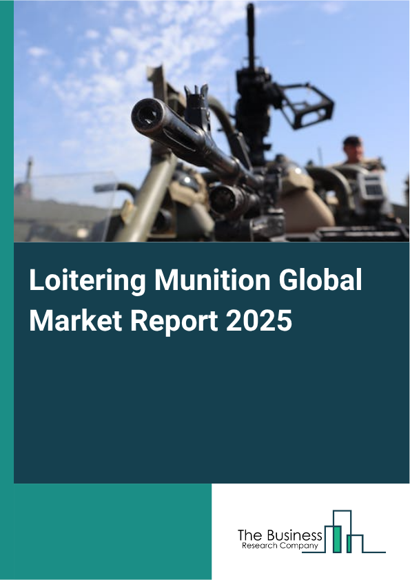Global Loitering Munition Market Report 2025