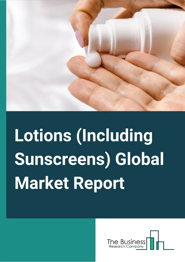 Lotions (Including Sunscreens) Global Market Report 2024 – By Type (Dry Skin Body Lotion, Oily Skin Body Lotion, Normal Skin Body Lotion, Other Types), By Channel (Direct Sales, Distributor), By Application (Men, Women, Baby) – Market Size, Trends, And Global Forecast 2024-2033