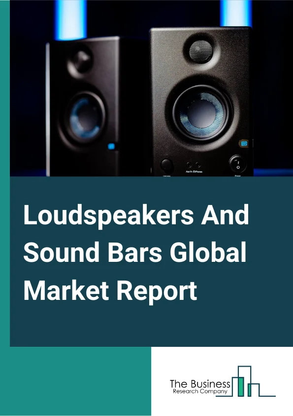 Loudspeakers And Sound Bars Market Report 2023