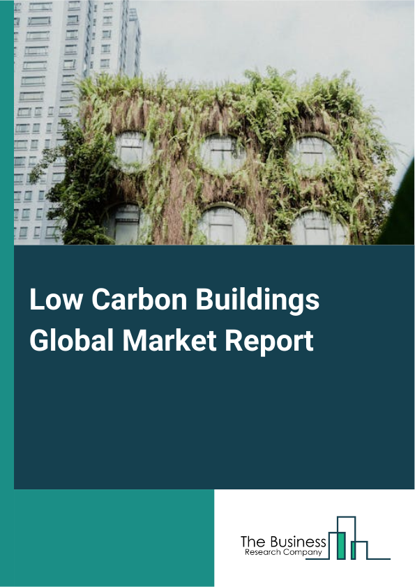Global Low Carbon Buildings Market Report 2025
