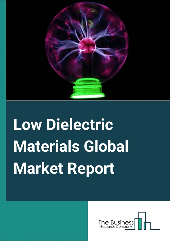 Low Dielectric Materials Market Report 2023