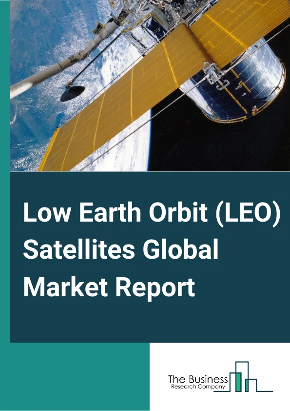 Low Earth Orbit (LEO) Satellites Market Report 2023