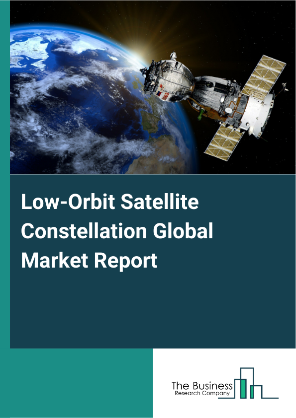Global Low-Orbit Satellite Constellation Market Report 2025
