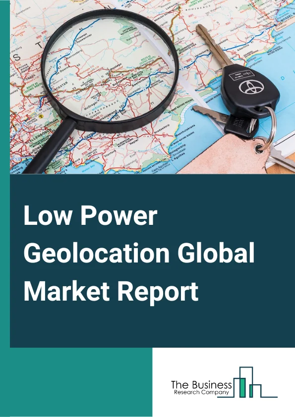 Low Power Geolocation Market Report 2023