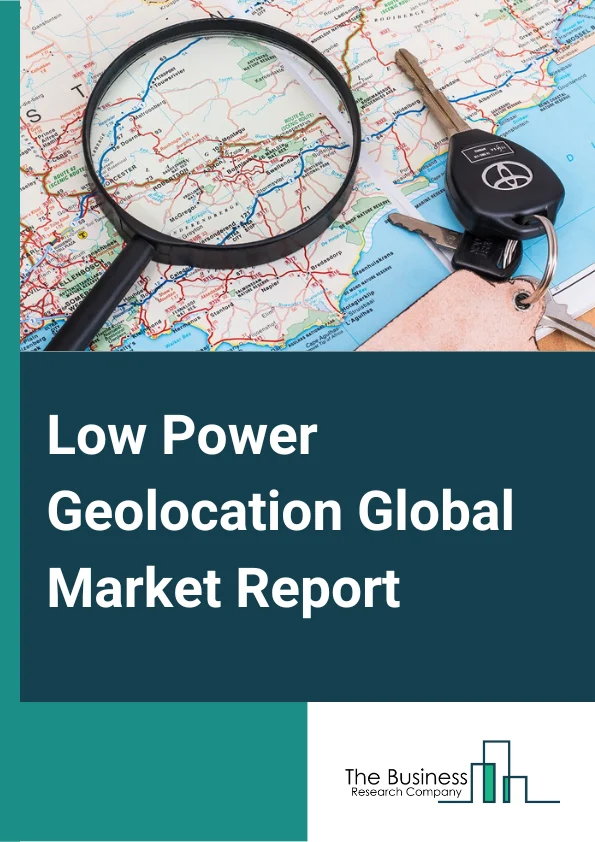 Low Power Geolocation Global Market Report 2025 – By Type (Software And Platform, Hardware, Services), By Technology (Global Positioning System (GPS), Wi-Fi, Bluetooth, Ultra-Wideband, Low-Power Wide Area Network (LPWAN), Other Technologies), By Geolocation Area (Outdoor, Indoor), By Industry (Logistics And Transportation, Healthcare, Power Utilities, Agriculture, Consumer Electronics) – Market Size, Trends, And Global Forecast 2025-2034