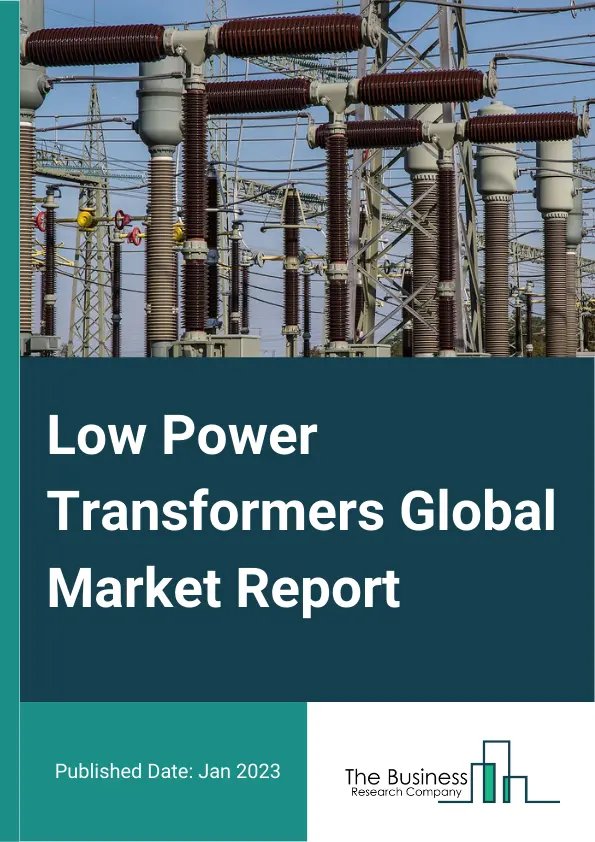 Low Power Transformers Global Market Report 2024 – By Product Type (Split-Core, Solid-Core), By Cooling Method (Oil-Cooled, Air-Cooled), By Applications (Power Plants, Factory, Other Applications) – Market Size, Trends, And Global Forecast 2024-2033