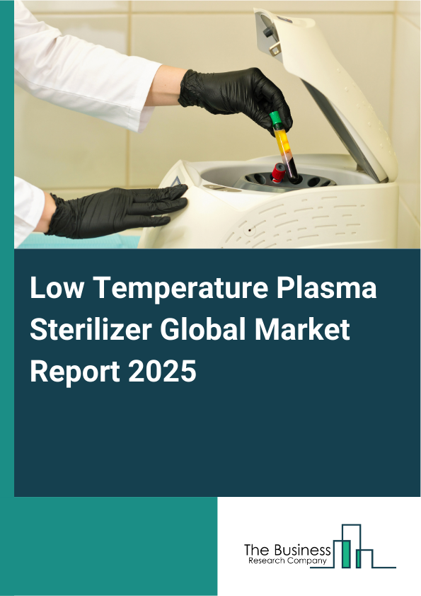 Global Low Temperature Plasma Sterilizer Market Report 2025