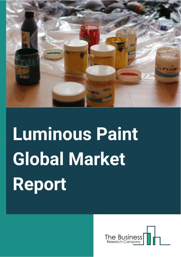 Luminous Paint Global Market Report 2025 – By Type (Fluorescent Paint, Phosphorescent Paint, Radio Luminescent Paint), By Material (Zinc Sulfide Powder, Calcium Sulfide Powder, Strontium-90 (Sr-90), Tritium (H-, And Prom...