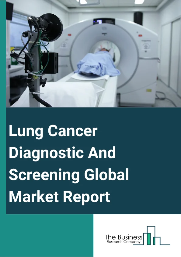 Lung Cancer Diagnostic And Screening Global Market Report 2024 – By Product (Instruments, Consumables And Accessories), By Test (Biomarkers Tests, Imaging Test, Biopsy, Blood Test, Other Tests), By Cancer Type (Non-Small Cell Lung Cancer, Small Cell Lung Cancer), By End User (Hospital, Independent Diagnostic Laboratories, Diagnostic Imaging Centers, Cancer Research Institutes, Other End-Users) – Market Size, Trends, And Global Forecast 2024-2033