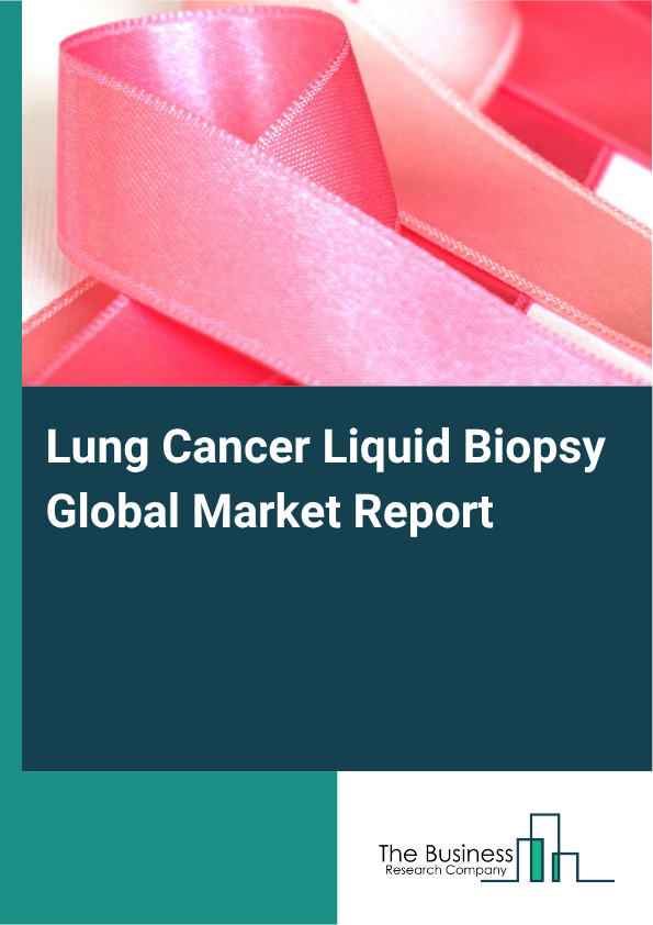 Global Lung Cancer Liquid Biopsy Market Report 2025