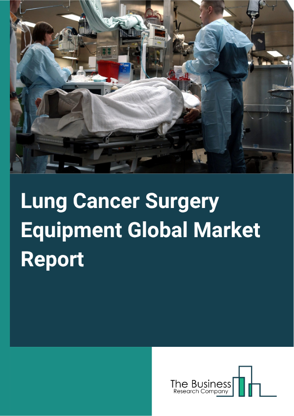Global Lung Cancer Surgery Equipment Market Report 2025