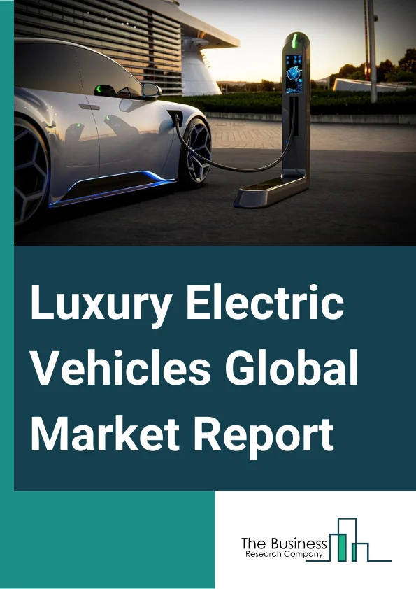Luxury Electric Vehicles Global Market Report 2024 – By Type (Battery Electric Vehicle (BEV), Plug-In Hybrid Electric Vehicles (PHEVs), Fuel Cell Electric Vehicles (FCEVs), Hybrid), By Battery Type (Lead-Acid, Lithium-Ion ), By Range (High-End Luxury, Mid-Range Luxury), By Vehicle Type (Cars, Buses, Vans, Trucks), By Application (Personal, Government) – Market Size, Trends, And Global Forecast 2024-2033