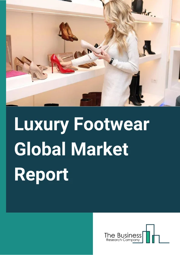 Luxury Footwear Global Market Report 2024 – By Product Type (Shoes, Sandals, Other Product Types), By Distribution Channel (Online, Offline), By End User (Men, Women, Children) – Market Size, Trends, And Global Forecast 2024-2033