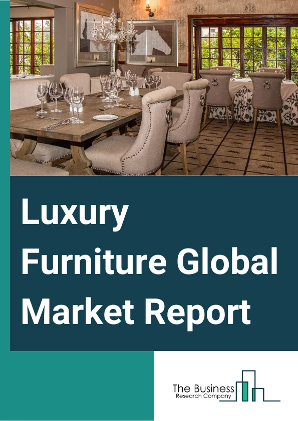 Luxury Furniture Global Market Report 2024 – By Type (Tables, Chairs, Sofas And Lounges, Kitchen, Lighting, Interior Accessories, Beds, Other Types), By Material (Wood, Metal, Plastic, Glass, Leathers, Other Materials), By Distribution Channel (Online, Offline), By End User (Residential, Commercial) – Market Size, Trends, And Global Forecast 2024-2033