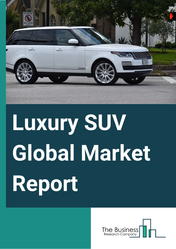 Luxury SUV Global Market Report 2024 – By Type (Compact, Mid-Size, Full-Size), By Fuel Type (Gasoline, Diesel, Hybrid Or Electric), By Sales Channel (Franchised Dealer, Independent Dealer), By Application (Individual, Commercial) – Market Size, Trends, And Global Forecast 2024-2033