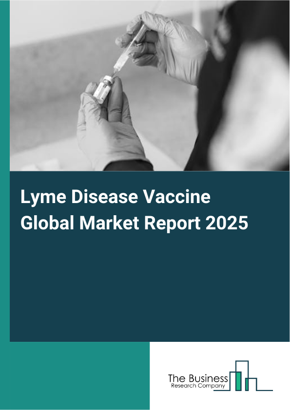 Global Lyme Disease Vaccine Market Report 2025
