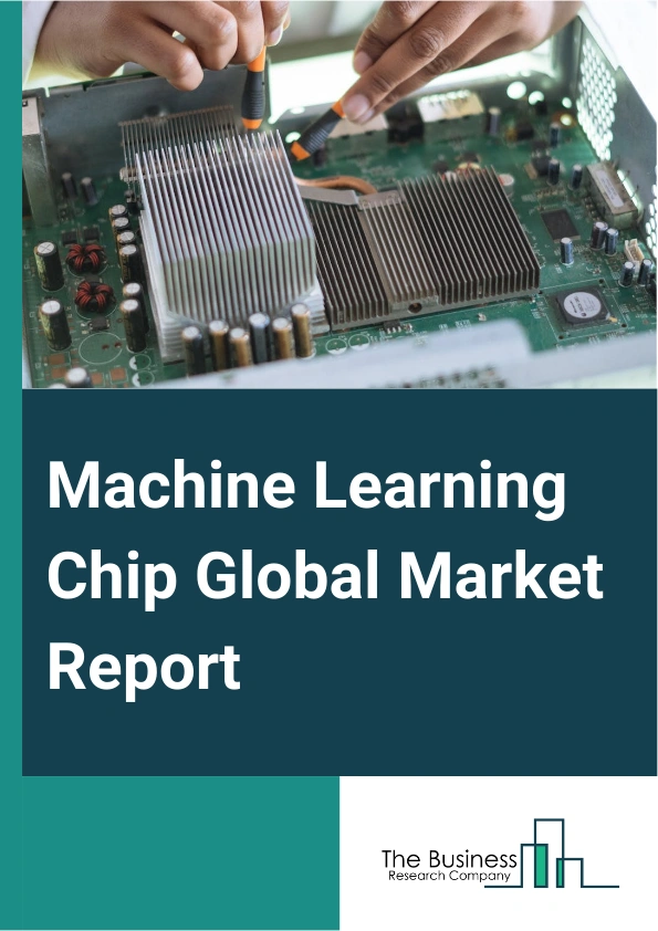 Machine Learning Chip Global Market Report 2025 – By Chip Type (Graphics Processing Unit (GPU), Application-Specific Processor (ASIC), Field Programmable Gate Array (FPGA), Central Processing Unit (CPU), Other Chips), By Technology (System-on-Chip (SoC), System-in-Package, Multi-chip Module, Other Technologies), By Industry Vertical (Banking, Financial Services, And Insurance (BFSI), IT And Telecom, Media And Advertising, Retail, Healthcare, Automotive, Other Industry Verticals) – Market Size, Trends, And Global Forecast 2025-2034