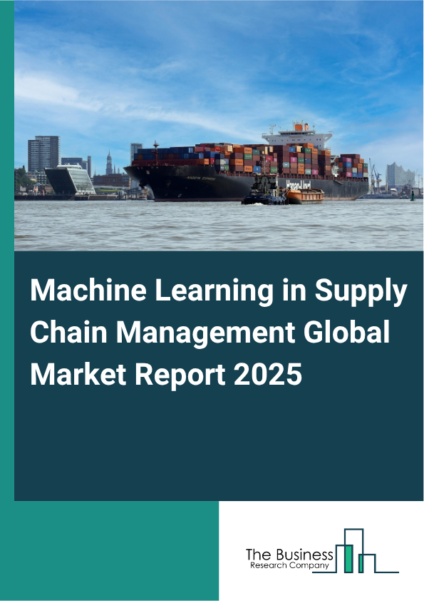 Global Machine Learning in Supply Chain Management Market Report 2025