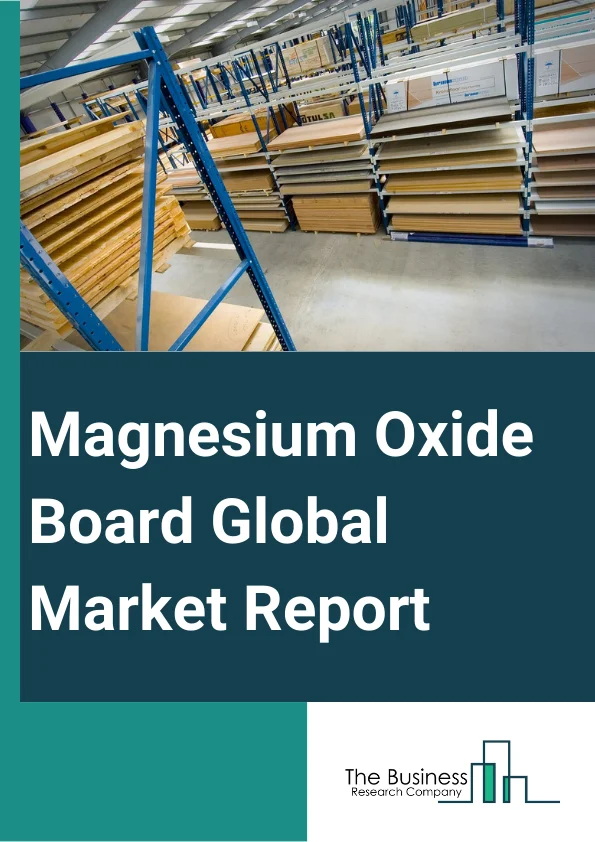 Magnesium Oxide Board Global Market Report 2023