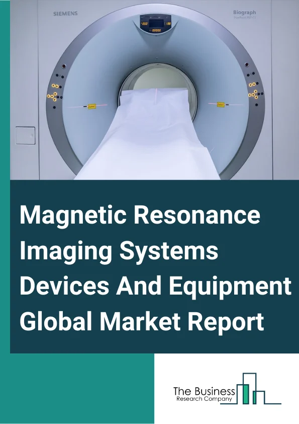 Magnetic Resonance Imaging Systems Devices And Equipment Market Report 2023
