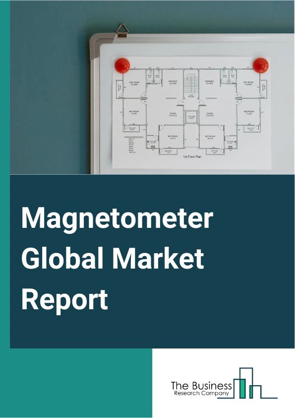 Magnetometer Global Market Report 2025 – By Type (Scalar Magnetometer, Proton Precession, Fluxgate, Vector Magnetometer, Optical Pumping, Other Types), By Form Factor (Portable, Fixed), By Application (Navigation, Space ...