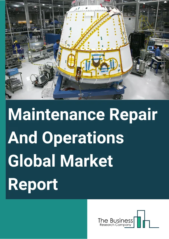 Global Maintenance Repair And Operations Market Report 2024