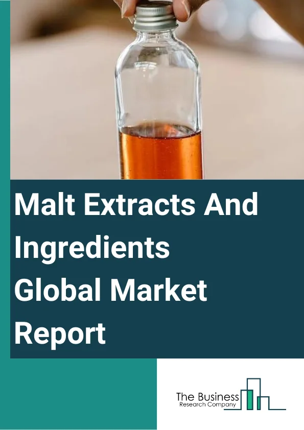 Global Malt Extracts And Ingredients Market Report 2024