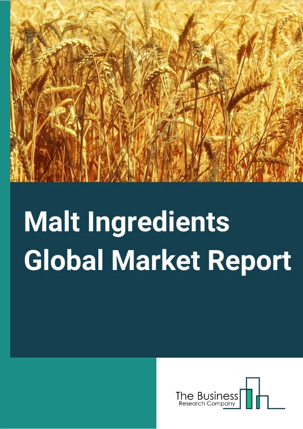 Malt Ingredients Global Market Report 2023 – By Type (Dry Malt, Liquid Malt, Malt Flour, Other Types), By Raw Material (Barley, Wheat, Rye, Maize, Rice, Oat) By Application (Brewing, Distilling, Cereals, Bakery, Beverages (Non-Alcoholic), Confectionery) – Market Size, Trends, And Global Forecast 2023-2032