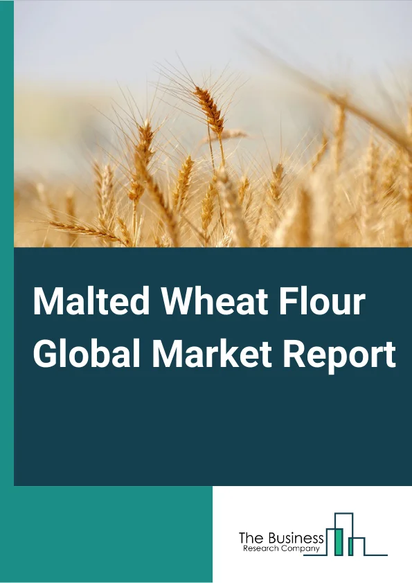 Malted Wheat Flour Global Market Report 2024 – By Product Type (Diastatic Malted Wheat Flour, Non-Diastatic Malted Wheat Flour ), By Application (Food And Beverage, Bakery And Confectionery, Nutrition Industry, Other Applications) – Market Size, Trends, And Global Forecast 2024-2033