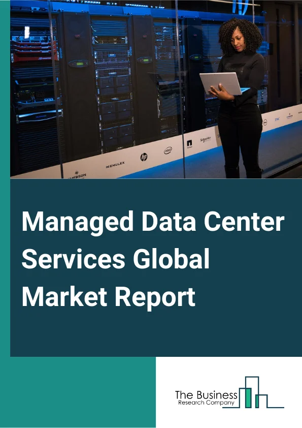 Managed Data Center Services Global Market Report 2025 – By Type (Managed Storage, Managed Hosting, Managed Collocation, Other Types), By Deployment Type (Cloud, On-Premise), By Enterprise Size (Small Enterprises, Medium Enterprises, Large Enterprises), By End-user Industry (BFSI (Banking, Financial Services, And Insurance), Energy, Retail, Healthcare, Manufacturing, Other End-User Industries) – Market Size, Trends, And Global Forecast 2025-2034