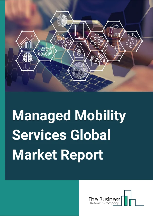 Managed Mobility Services Global Market Report 2024 – By Type (Device Management, Application Management, Security Management, Maintenance & Support), By Deployment (Cloud, On-Premise), By Organization Size (SMEs, Large Enterprises), By End-Use Industry (IT and Telecom, BFSI, Healthcare, Manufacturing, Retail, Education, Other End-user Industries) – Market Size, Trends, And Global Forecast 2024-2033