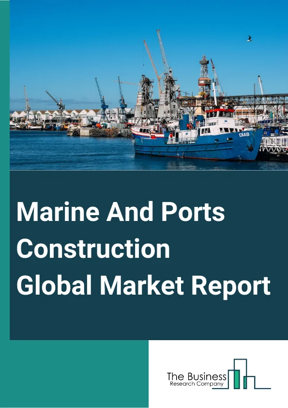 Global Marine And Ports Construction Market Report 2024