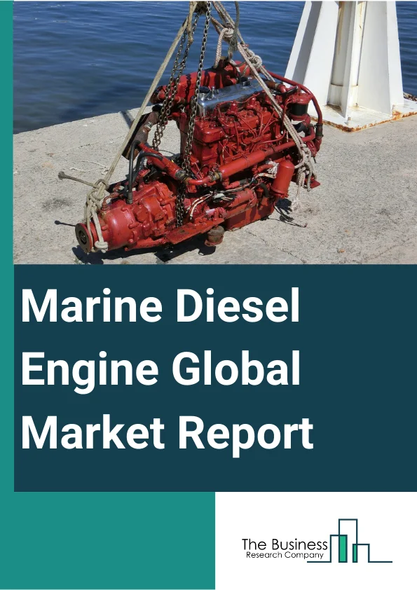 Marine Diesel Engine Global Market Report 2024 – By Type (Auxiliary, Propulsion), By Speed (Low-Speed, Medium-Speed, High-Speed), By Stroke (2-Stroke, 4-Stroke), By Power (<1,000 HP, 1,000-5,000 HP, 5,001-10,000 HP, 10,001-20,000 HP, >20,000 HP), By Application (Merchant, Offshore, Cruise And Ferry, Navy, Other Applications) – Market Size, Trends, And Global Forecast 2024-2033