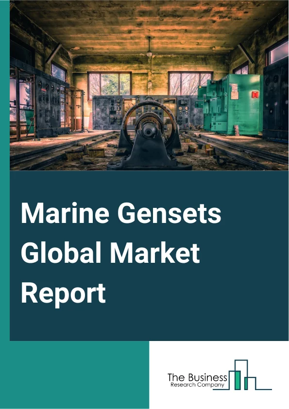 Marine Gensets Global Market Report 2025 – By Fuel (Marine Diesel Oil (MDO), Marine Gas Oil (MGO), Liquefied Natural Gas (LNG), Hybrid, Other Fuels), By Power Rating (<1,000 kW, 1,000 kW-5,000 kW, 5,000 kW-10,000 kW, 10,...