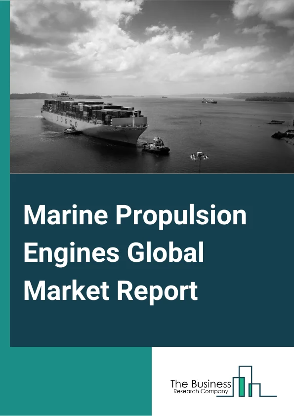 Marine Propulsion Engines Global Market Report 2023 