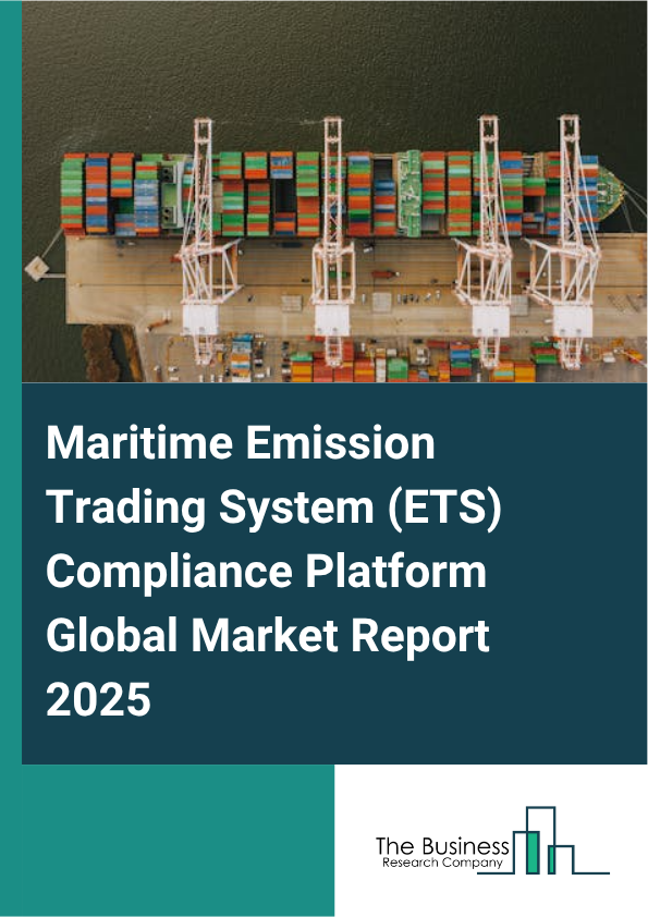 Global Maritime Emission Trading System (ETS) Compliance Platform Market Report 2025
