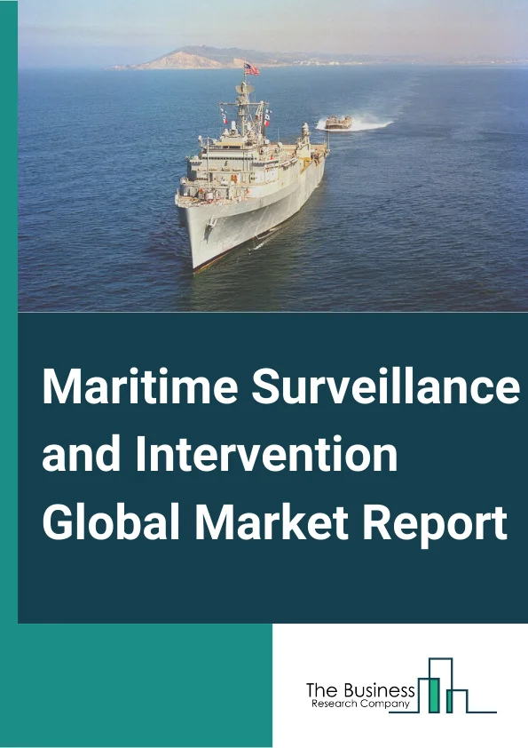Maritime Surveillance and Intervention Market Global Market Report 2023