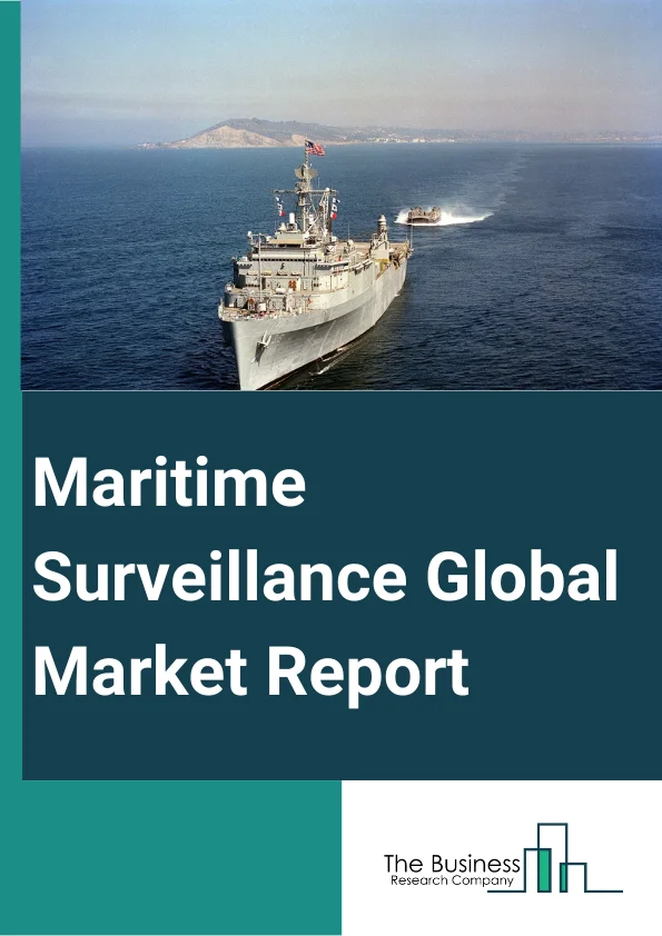 Maritime Surveillance Global Market Report 2025 – By Component (Sensors, Radar, Automatic Identification System (AIS) Receiver, Software, Other Components), By Application (Naval, Coast Guard, Other Applications), By End-User (Defense, Customs, Fisheries, Intelligence, Other End-Users) – Market Size, Trends, And Global Forecast 2025-2034
