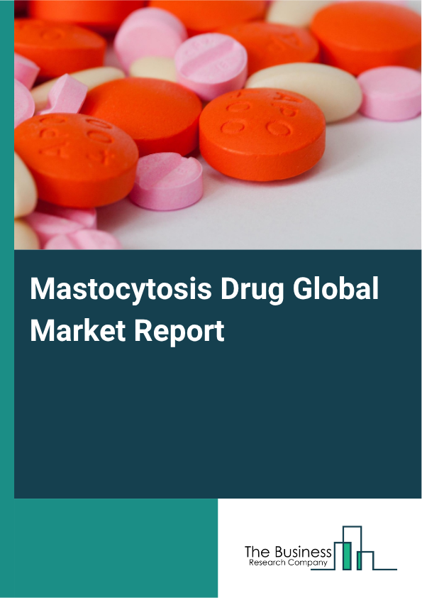Global Mastocytosis Drug Market Report 2025 