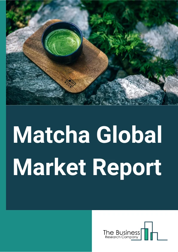 Global Matcha Market Report 2025