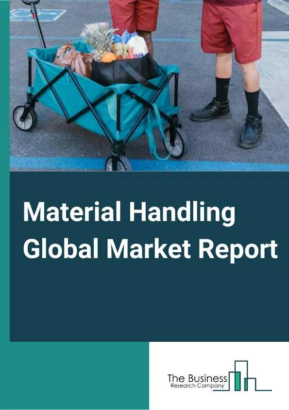 Material Handling Global Market Report 2023 – By Type (Automated Guided Vehicles, Automated Storage And Retrieval Systems, Trucks And Lifts, Cranes, Pallet Racking, Conveying Systems, Hoists, Other Types), By Operations (Assembly, Distribution, Transportation, Other Operations), By End User (Food and  Beverages, Automotive, Construction, Consumer Goods and  Electronic, Pharmaceuticals, ECommerce, Other End Users) – Market Size, Trends, And Global Forecast 2023-2032