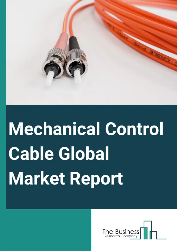 Mechanical Control Cable Global Market Report 2025 – By Type (Pull-Pull Mechanical Cables, Push Pull Mechanical Cables), By Material (Wire Material, Jacket Material), By Platform (Aerial, Land, Marine), By Application (Engine Control, Auxiliary Control, Landing Gears, Brake Control, Other Applications), By End Use (Commercial, Defense, Non-Aero Military) – Market Size, Trends, And Global Forecast 2025-2034